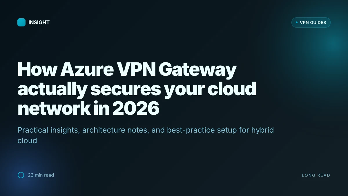 How Azure VPN Gateway actually secures your cloud network in 2026